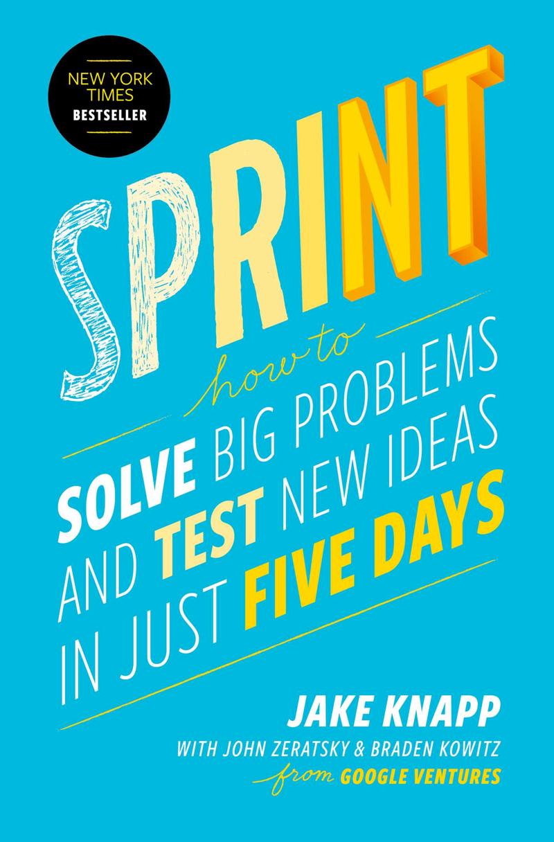 Sprint by Jake Knapp, John Zeratsky, & Braden Kowitz